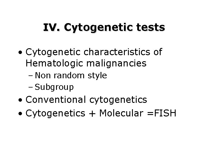 IV. Cytogenetic tests • Cytogenetic characteristics of Hematologic malignancies – Non random style – IV. Cytogenetic tests • Cytogenetic characteristics of Hematologic malignancies – Non random style –