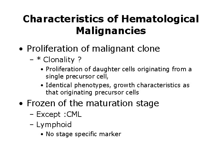 Characteristics of Hematological Malignancies • Proliferation of malignant clone – * Clonality ? • Characteristics of Hematological Malignancies • Proliferation of malignant clone – * Clonality ? •