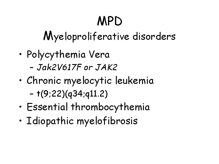 MPD Myeloproliferative disorders • Polycythemia Vera – Jak 2 V 617 F or JAK MPD Myeloproliferative disorders • Polycythemia Vera – Jak 2 V 617 F or JAK