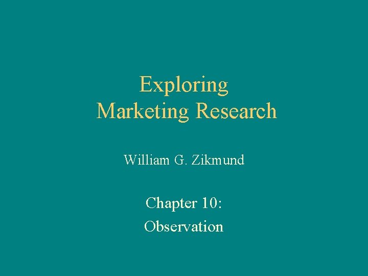 Exploring Marketing Research William G. Zikmund Chapter 10: Observation 