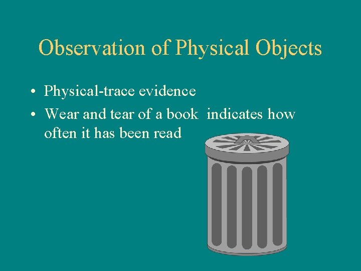 Observation of Physical Objects • Physical-trace evidence • Wear and tear of a book