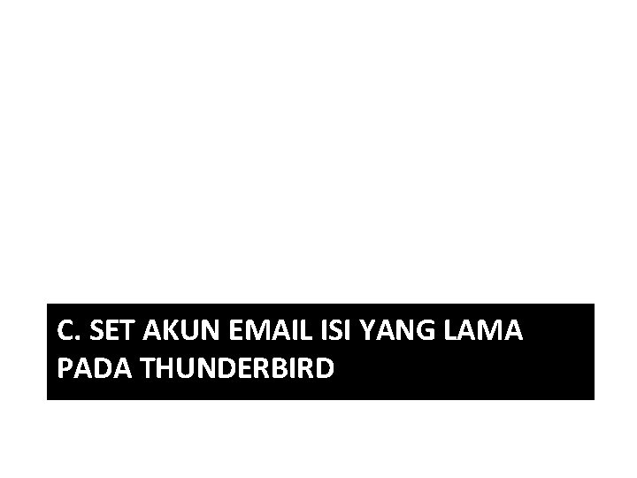 C. SET AKUN EMAIL ISI YANG LAMA PADA THUNDERBIRD 