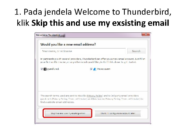 1. Pada jendela Welcome to Thunderbird, klik Skip this and use my exsisting email