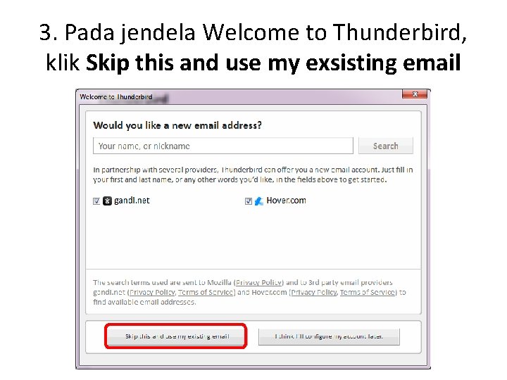3. Pada jendela Welcome to Thunderbird, klik Skip this and use my exsisting email