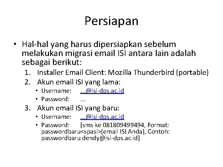 Persiapan • Hal-hal yang harus dipersiapkan sebelum melakukan migrasi email ISI antara lain adalah