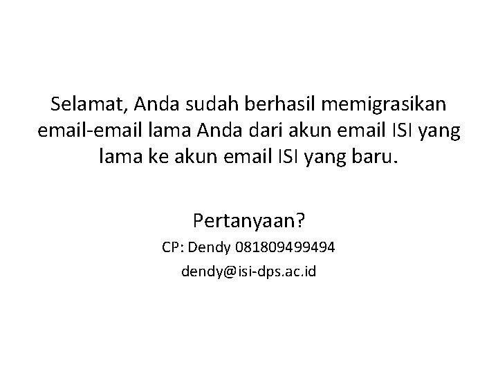 Selamat, Anda sudah berhasil memigrasikan email-email lama Anda dari akun email ISI yang lama