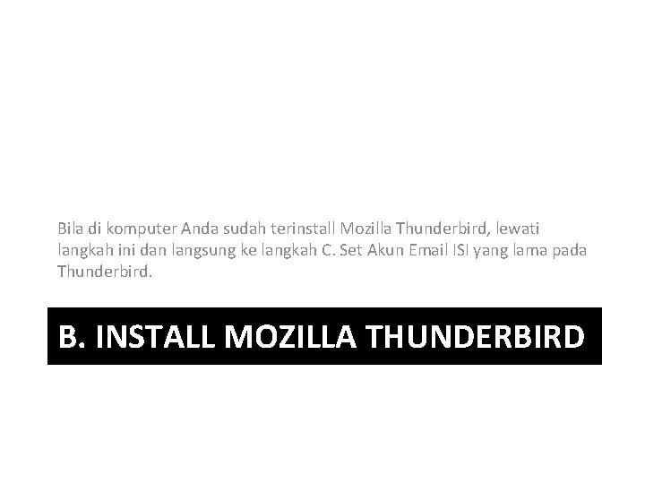 Bila di komputer Anda sudah terinstall Mozilla Thunderbird, lewati langkah ini dan langsung ke