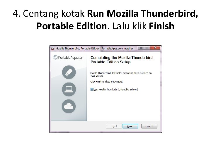 4. Centang kotak Run Mozilla Thunderbird, Portable Edition. Lalu klik Finish 