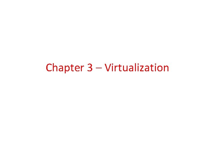 Chapter 3 – Virtualization 