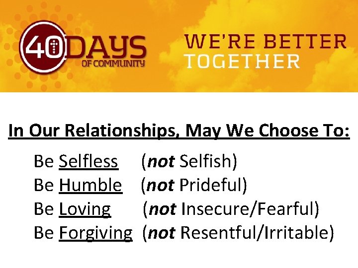 In Our Relationships, May We Choose To: Be Selfless Be Humble Be Loving Be