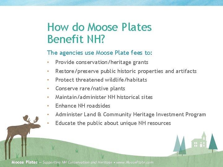 How do Moose Plates Benefit NH? The agencies use Moose Plate fees to: •