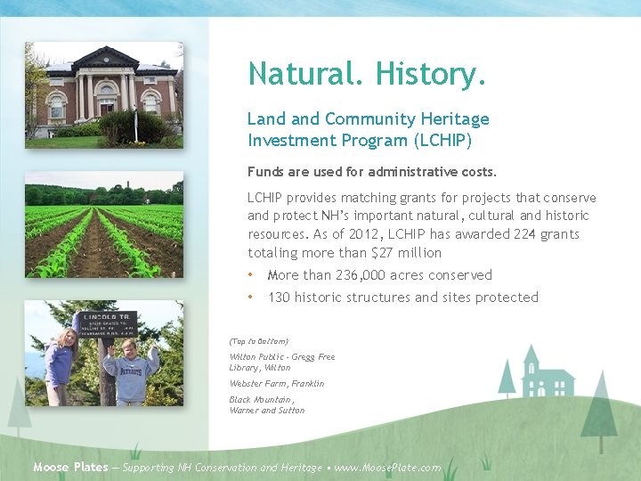 Natural. History. Land Community Heritage Investment Program (LCHIP) Funds are used for administrative costs.