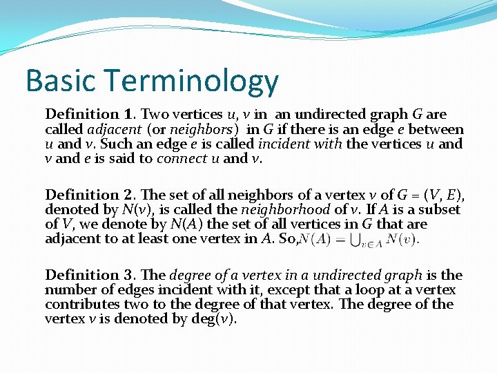 Basic Terminology Definition 1. Two vertices u, v in an undirected graph G are