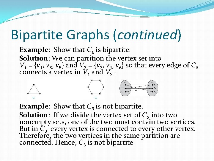 Bipartite Graphs (continued) Example: Show that C 6 is bipartite. Solution: We can partition