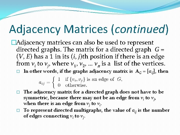 Adjacency Matrices (continued) �Adjacency matrices can also be used to represent directed graphs. The