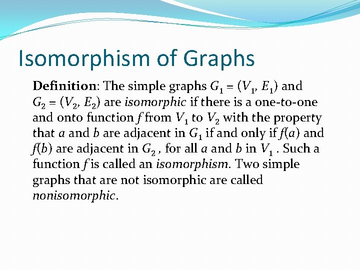 Isomorphism of Graphs Definition: The simple graphs G 1 = (V 1, E 1)