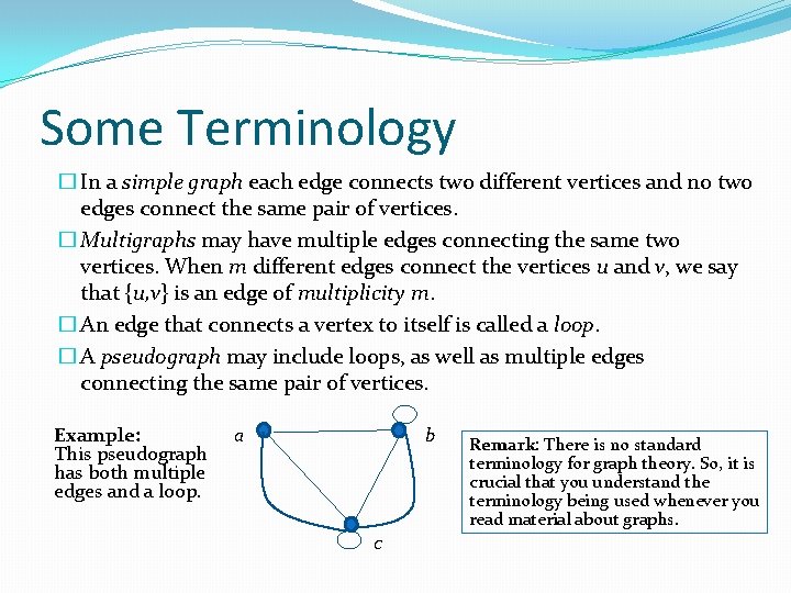 Some Terminology � In a simple graph each edge connects two different vertices and