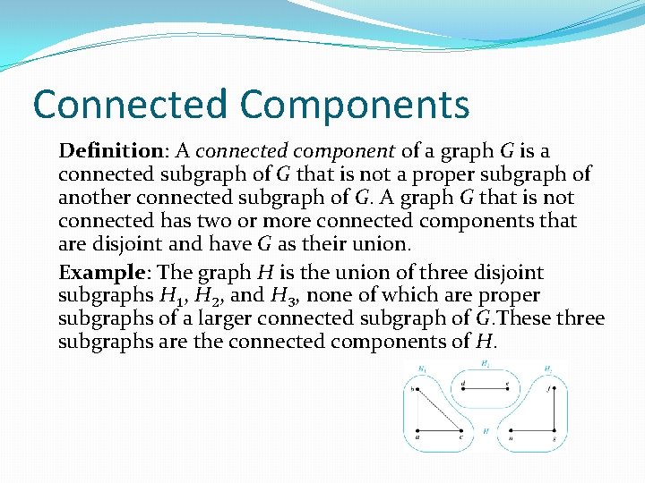 Connected Components Definition: A connected component of a graph G is a connected subgraph