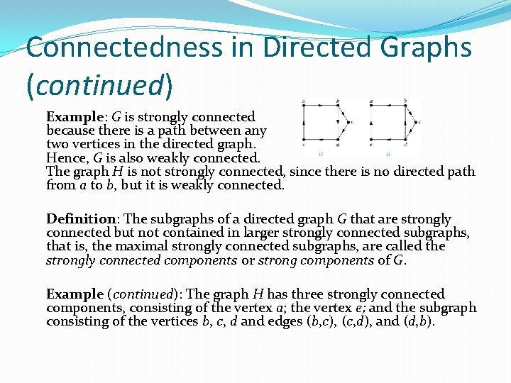 Connectedness in Directed Graphs (continued) Example: G is strongly connected because there is a