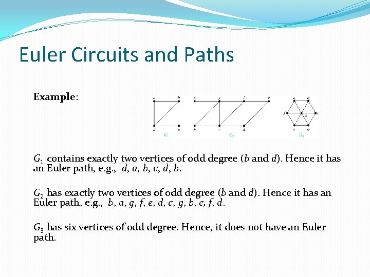 Euler Circuits and Paths Example: G 1 contains exactly two vertices of odd degree