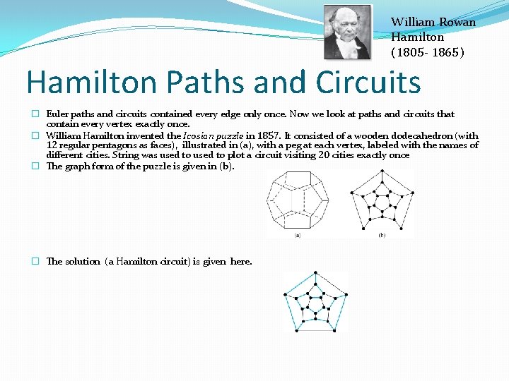 William Rowan Hamilton (1805 - 1865) Hamilton Paths and Circuits � Euler paths and