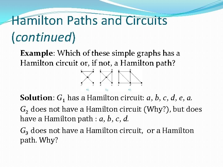 Hamilton Paths and Circuits (continued) Example: Which of these simple graphs has a Hamilton