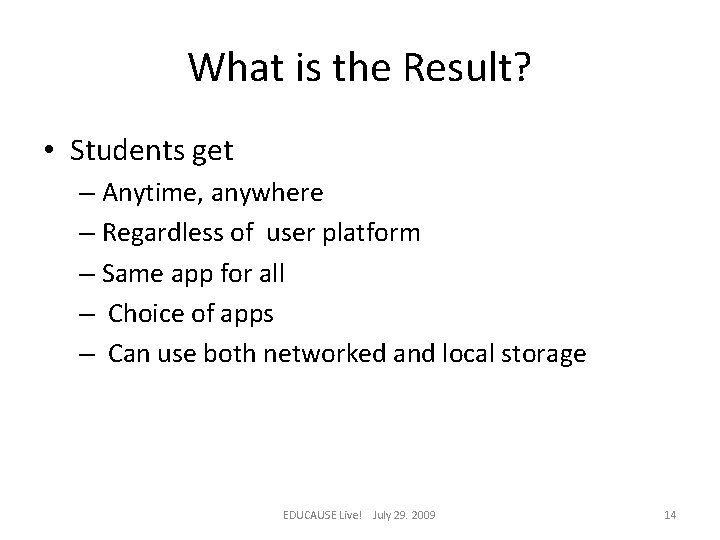 What is the Result? • Students get – Anytime, anywhere – Regardless of user