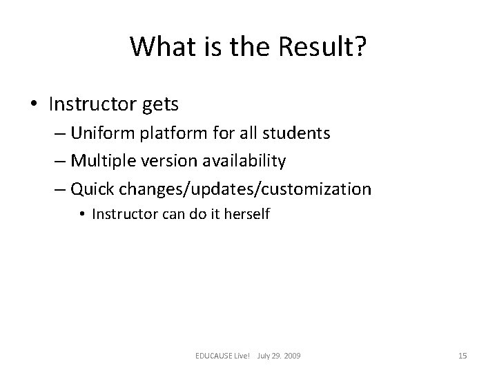 What is the Result? • Instructor gets – Uniform platform for all students –