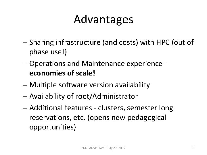 Advantages – Sharing infrastructure (and costs) with HPC (out of phase use!) – Operations