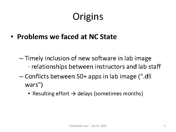 Origins • Problems we faced at NC State – Timely inclusion of new software