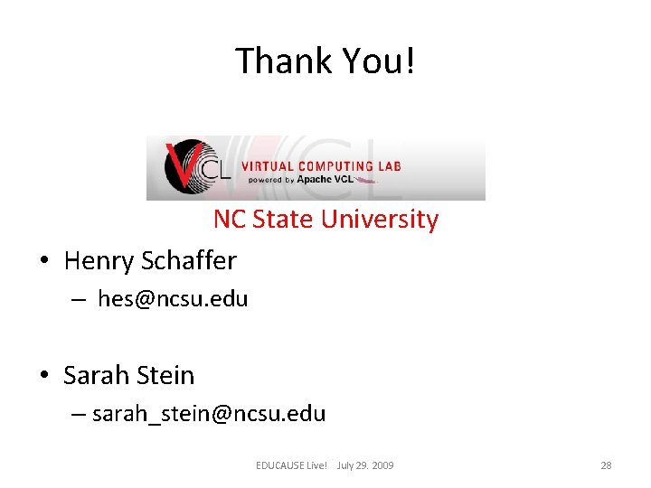 Thank You! NC State University • Henry Schaffer – hes@ncsu. edu • Sarah Stein