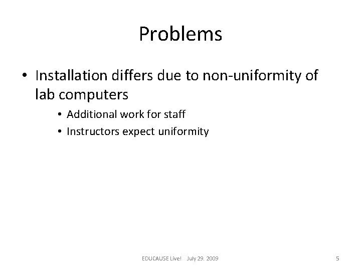 Problems • Installation differs due to non-uniformity of lab computers • Additional work for