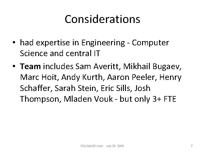 Considerations • had expertise in Engineering - Computer Science and central IT • Team
