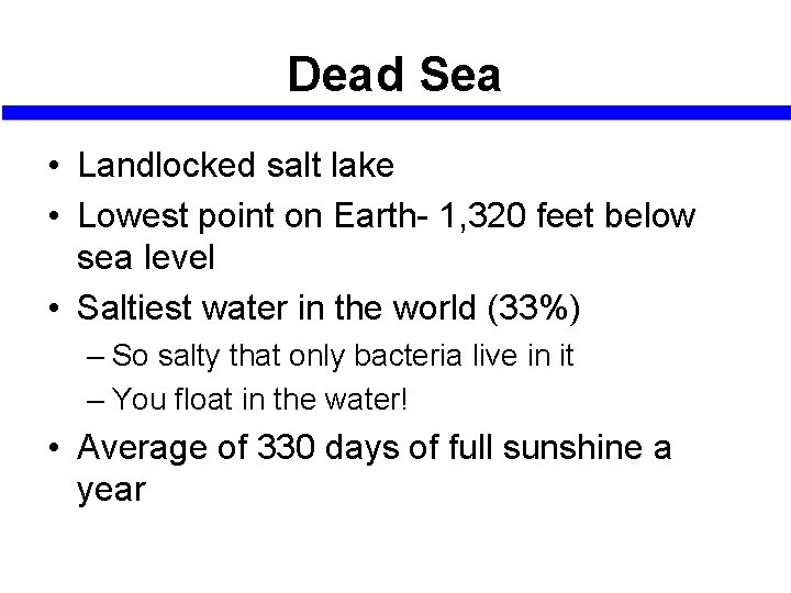 Dead Sea • Landlocked salt lake • Lowest point on Earth- 1, 320 feet