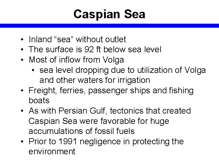 Caspian Sea • Inland “sea” without outlet • The surface is 92 ft below