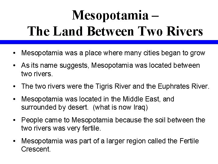 Mesopotamia – The Land Between Two Rivers • Mesopotamia was a place where many