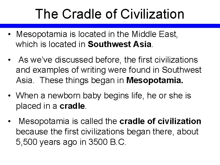 The Cradle of Civilization • Mesopotamia is located in the Middle East, which is