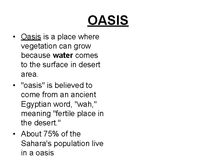 OASIS • Oasis is a place where vegetation can grow because water comes to
