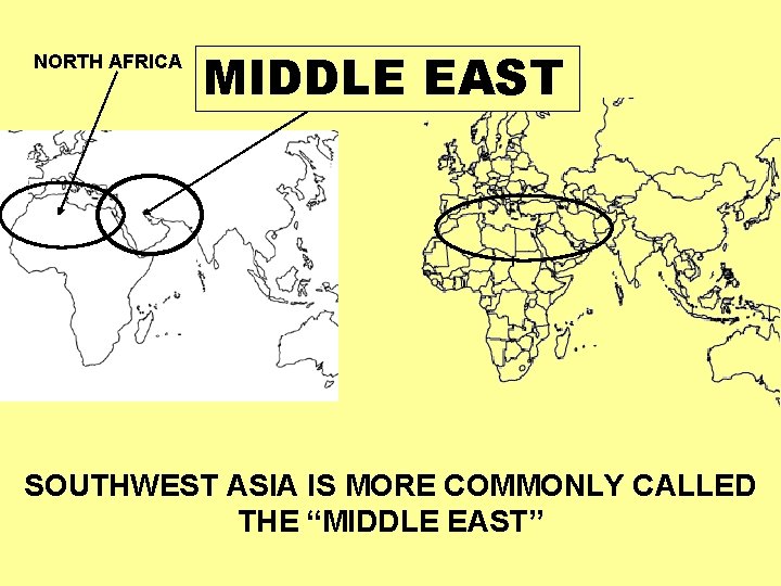 NORTH AFRICA SOUTHWEST ASIA MIDDLE EAST SOUTHWEST ASIA IS MORE COMMONLY CALLED THE “MIDDLE
