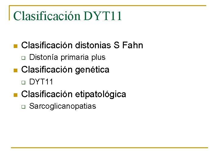 Clasificación DYT 11 n Clasificación distonias S Fahn q n Clasificación genética q n