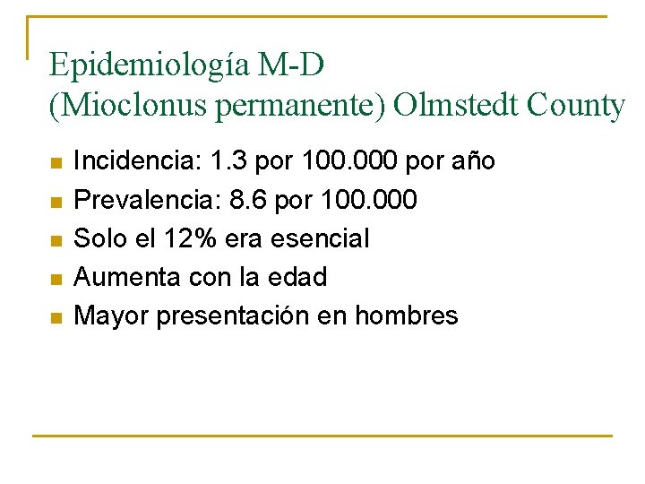 Epidemiología M-D (Mioclonus permanente) Olmstedt County n n n Incidencia: 1. 3 por 100.