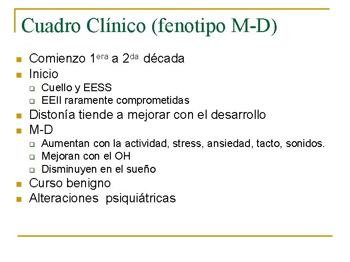 Cuadro Clínico (fenotipo M-D) n n Comienzo 1 era a 2 da década Inicio