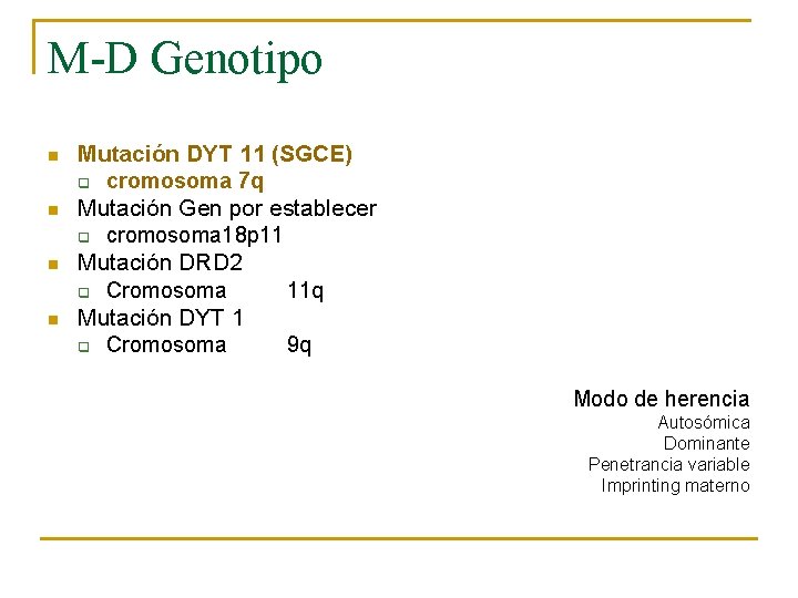 M-D Genotipo n n Mutación DYT 11 (SGCE) q cromosoma 7 q Mutación Gen