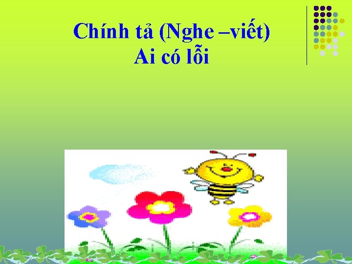 Chính tả (Nghe –viết) Ai có lỗi 