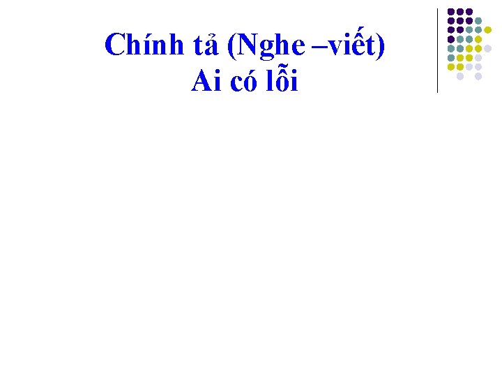 Chính tả (Nghe –viết) Ai có lỗi 