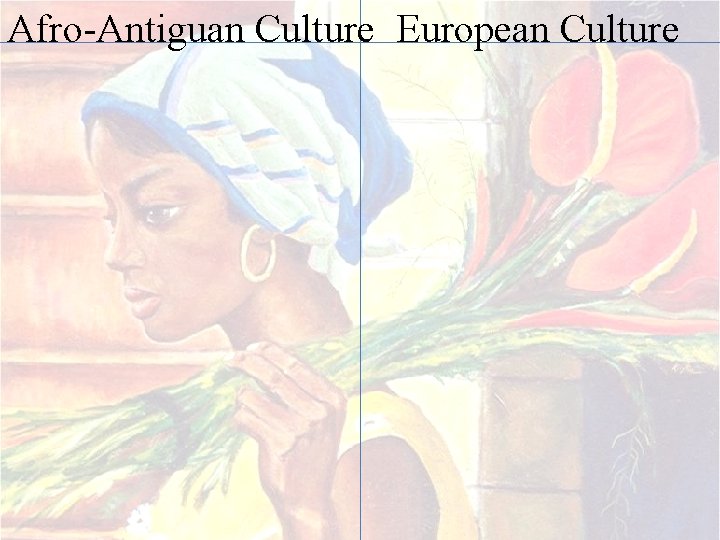 Afro-Antiguan Culture European Culture 