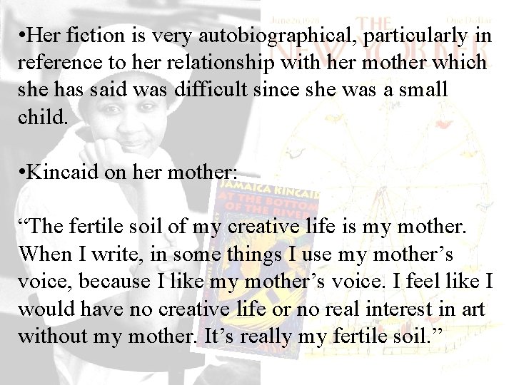  • Her fiction is very autobiographical, particularly in reference to her relationship with