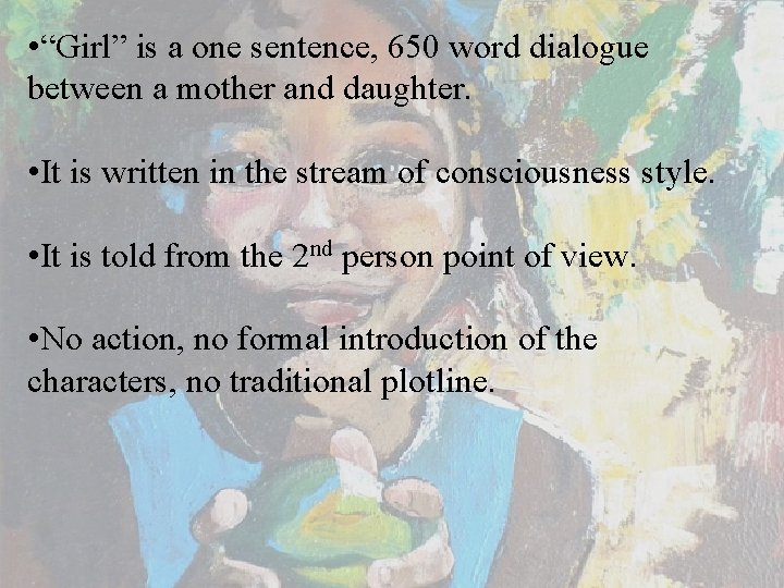  • “Girl” is a one sentence, 650 word dialogue between a mother and