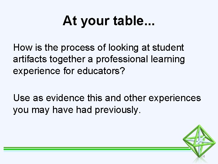 At your table. . . How is the process of looking at student artifacts