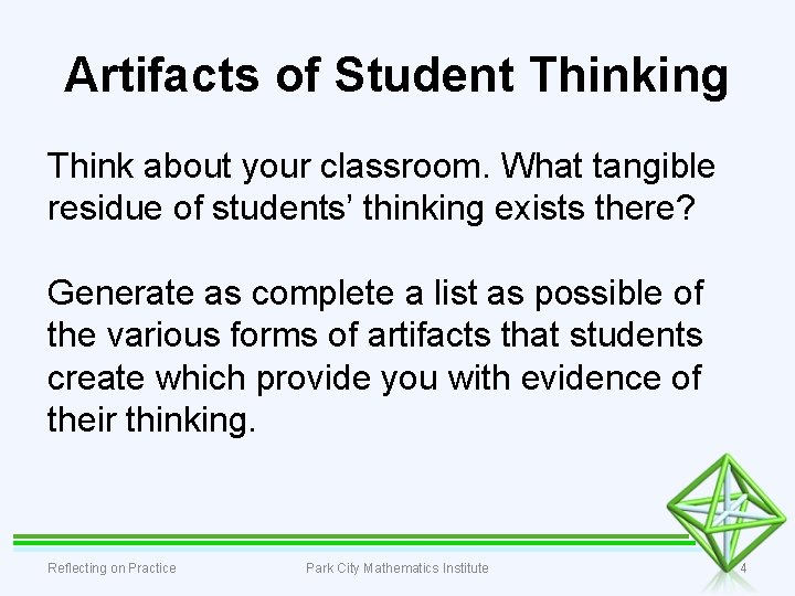 Artifacts of Student Thinking Think about your classroom. What tangible residue of students’ thinking